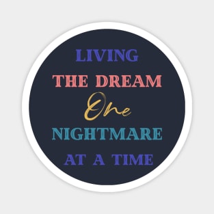 Living The Dream One Nightmare At A Time Magnet